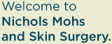 Welcome to Nichols Mohs and Skin Surgery.